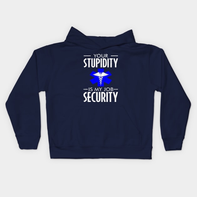 Funny emt Your stupidity is my job security Kids Hoodie by Hanadrawing